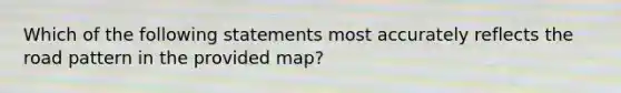 Which of the following statements most accurately reflects the road pattern in the provided map?