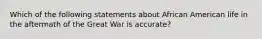 Which of the following statements about African American life in the aftermath of the Great War is accurate?