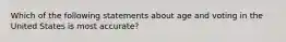 Which of the following statements about age and voting in the United States is most accurate?