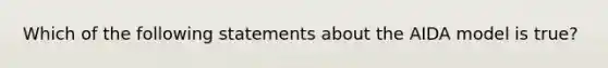 Which of the following statements about the AIDA model is true?