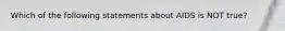 Which of the following statements about AIDS is NOT true?