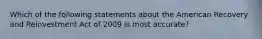 Which of the following statements about the American Recovery and Reinvestment Act of 2009 is most accurate?