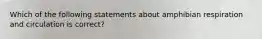 Which of the following statements about amphibian respiration and circulation is correct?