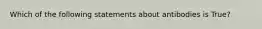 Which of the following statements about antibodies is True?