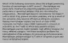 Which of the following statements about the antigen-presenting function of macrophages is NOT correct? - Macrophages are particularly important at presenting peptides derived from particulate or opsonized antigens that are internalized by phagocytosis. - Macrophages become activated by the helper T cells to which they present microbial peptides, and as a result of this activation they become efficient at killing the microbes. - Resting macrophages express low levels of class II MHC molecules, but higher class II MHC expression is induced on activation by the T cells to which they present antigen. - Macrophages express highly variable, high-affinity receptors for many different antigens, and these receptors facilitate the internalization of the antigens for processing and presentation. - Macrophages present antigen to T cells in lymphoid organs and many nonlymphoid organs.