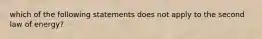 which of the following statements does not apply to the second law of energy?