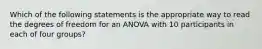 Which of the following statements is the appropriate way to read the degrees of freedom for an ANOVA with 10 participants in each of four groups?