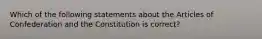 Which of the following statements about the Articles of Confederation and the Constitution is correct?