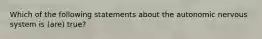 Which of the following statements about the autonomic nervous system is (are) true?