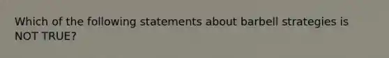 Which of the following statements about barbell strategies is NOT TRUE?