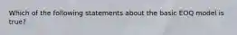 Which of the following statements about the basic EOQ model is true?