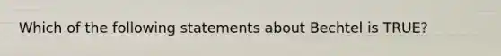 Which of the following statements about Bechtel is TRUE?