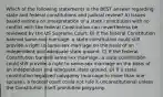 Which of the following statements is the BEST answer regarding state and federal constitutions and judicial review? A) Issues based entirely on interpretation of a state constitution with no conflict with the federal Constitution can nevertheless be reviewed by the US Supreme Court. B) If the federal Constitution banned same-sex marriage, a state constitution could still provide a right to same-sex marriage on the basis of an independent and adequate state ground. C) If the federal Constitution banned same-sex marriage, a state constitution could still provide a right to same-sex marriage on the basis of an independent and adequate state ground. D) If a state constitution legalized polygamy (marriage to more than one spouse), a federal court could not rule it unconstitutional unless the Constitution itself prohibited polygamy.