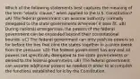 Which of the following statements best captures the meaning of the term "elastic clause," when applied to the U.S. Constitution? uA) The federal government can assume authority normally delegated to the state governments whenever it sees fit. uB) During national emergencies, the powers of the federal government can be expanded beyond their constitutional bounds. uC) The federal government can only push its powers so far before the ties that bind the states together in a union break from the pressure. uD) The federal government has any and all powers not specifically delegated to the state governments or denied to the federal government. uE) The federal government can assume additional powers as needed in order to accomplish the functions established for it by the Constitution.