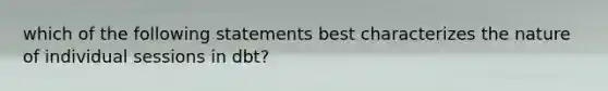 which of the following statements best characterizes the nature of individual sessions in dbt?