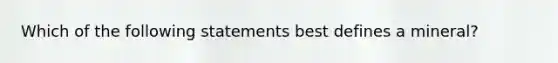 Which of the following statements best defines a mineral?