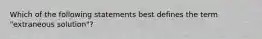 Which of the following statements best defines the term "extraneous solution"?