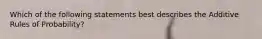 Which of the following statements best describes the Additive Rules of Probability?