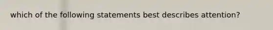 which of the following statements best describes attention?