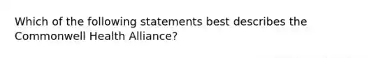 Which of the following statements best describes the Commonwell Health Alliance?