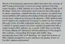 Which of the following statements BEST describes the concept of ARP Flooding Poisoning? A communication protocol that that maps (assigns) a MAC address to a specific IP address (MAC-to-IP Binding), stores this information and transmits this information to other computers, network devices and servers. An attack that sends falsified ARP (Address Resolution Protocol) messages over a local area network by linking of an attacker's MAC address with the IP address of a legitimate computer or server on the network. Manually limits the MAC addresses which may use a switch port A denial of service attack that links multiple IP addresses with a single target's MAC address. As a result, traffic that is intended for many different IP addresses will be redirected to the target's MAC address, overloading the target with traffic. May dynamically learn MAC-to-IP Bindings, but limits the number of MAC address assigned to a port based on its history of use on the MAC address discovered.