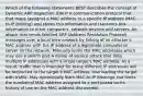 Which of the following statements BEST describes the concept of Dynamic ARP Inspection (DAI)? A communication protocol that that maps (assigns) a MAC address to a specific IP address (MAC-to-IP Binding) and stores this information and transmits this information to other computers, network devices and servers. An attack that sends falsified ARP (Address Resolution Protocol) messages over a local area network by linking of an attacker's MAC address with the IP address of a legitimate computer or server on the network. Manually limits the MAC addresses which may use a switch port A denial of service attack that links multiple IP addresses with a single target's MAC address. As a result, traffic that is intended for many different IP addresses will be redirected to the target's MAC address, overloading the target with traffic. May dynamically learn MAC-to-IP Bindings, but limits the number of MAC address assigned to a port based on its history of use on the MAC address discovered.