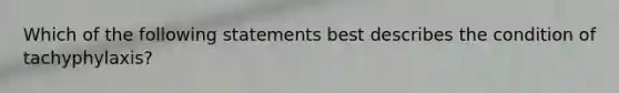 Which of the following statements best describes the condition of tachyphylaxis?