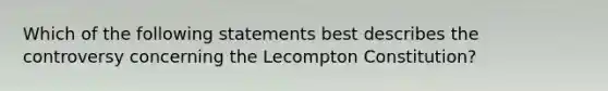 Which of the following statements best describes the controversy concerning the Lecompton Constitution?