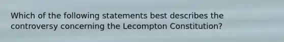 Which of the following statements best describes the controversy concerning the Lecompton Constitution?