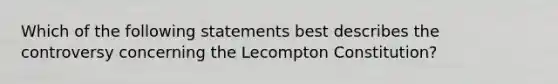 Which of the following statements best describes the controversy concerning the Lecompton Constitution?