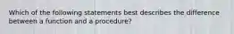 Which of the following statements best describes the difference between a function and a procedure?