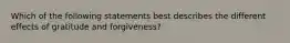 Which of the following statements best describes the different effects of gratitude and forgiveness?