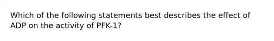 Which of the following statements best describes the effect of ADP on the activity of PFK-1?