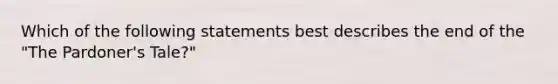 Which of the following statements best describes the end of the "The Pardoner's Tale?"