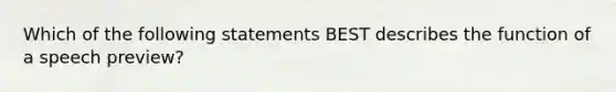 Which of the following statements BEST describes the function of a speech preview?