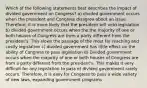 Which of the following statements best describes the impact of divided government on Congress? a) divided government occurs when the president and Congress disagree about an issue. Therefore, it is more likely that the president will veto legislation b) divided government occurs when the the majority of one or both houses of Congress are from a party different from the president's. This slows the passage of the most far-reaching and costly legislation c) divided government has little effect on the ability of Congress to pass legislation d) Divided government occurs when the majority of one or both houses of Congress are from a party different from the president's. This makes it very difficult for any legislation to pass e) divided government rarely occurs. Therefore, it is easy for Congress to pass a wide variety of new laws, expanding government programs