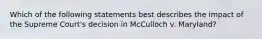 Which of the following statements best describes the impact of the Supreme Court's decision in McCulloch v. Maryland?