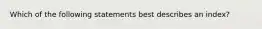 Which of the following statements best describes an index?