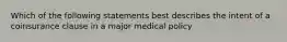 Which of the following statements best describes the intent of a coinsurance clause in a major medical policy