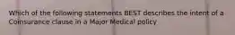 Which of the following statements BEST describes the intent of a Coinsurance clause in a Major Medical policy