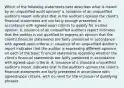 Which of the following statements best describes what is meant by an unqualified audit opinion? a. Issuance of an unqualified auditor's report indicates that in the auditor's opinion the client's financial statements are not fairly enough presented in accordance with agreed-upon criteria to qualify for a clean opinion. b. Issuance of an unqualified auditor's report indicates that the auditor is not qualified to express an opinion that the client's financial statements are fairly presented in accordance with agreed-upon criteria. c. Issuance of an unqualified auditor's report indicates that the auditor is expressing different opinions on each of the basic financial statements regarding whether the client's financial statements are fairly presented in accordance with agreed-upon criteria. d. Issuance of a standard unqualified auditor's report indicates that in the auditor's opinion the client's financial statements are fairly presented in accordance with agreed-upon criteria, with no need for the inclusion of qualifying phrases