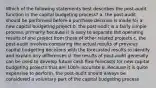 Which of the following statements best describes the post-audit function in the capital budgeting process? a. the post-audit should be performed before a purchase decision is made for a new capital budgeting project b. the post-audit is a fairly simple process, primarily because it is easy to separate the operating results of one project from those of other related projects c. the post-audit involves comparing the actual results of previous capital budgeting decisions with the forecasted results to identify and explain any differences d. the results of post-audit generally can be used to develop future cash flow forecasts for new capital budgeting projects that are 100% accurate e. Because it is quite expensive to perform, the post-audit should always be considered a voluntary part of the capital budgeting process