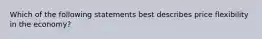 Which of the following statements best describes price flexibility in the economy?