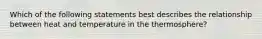 Which of the following statements best describes the relationship between heat and temperature in the thermosphere?