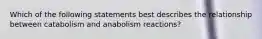 Which of the following statements best describes the relationship between catabolism and anabolism reactions?