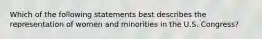 Which of the following statements best describes the representation of women and minorities in the U.S. Congress?