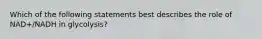 Which of the following statements best describes the role of NAD+/NADH in glycolysis?