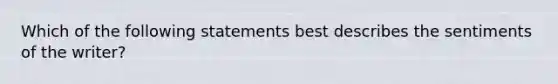 Which of the following statements best describes the sentiments of the writer?