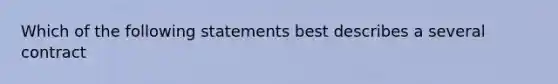 Which of the following statements best describes a several contract