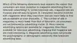 Which of the following statements best explains the reason that consumers are more receptive to magazine advertising than to television advertising? A. Unlike television ads, magazine ads are invasive and not easy to ignore. B. Consumers become involved with magazines when they read them and are more likely to find ads acceptable or even enjoyable. C. The number of ads in magazines is much fewer than that of television, so consumers are not bothered by advertising clutter. D. More creative advertising options are available for magazines than those available for television advertising, implying that magazine ads are more interesting. E. Magazine advertising does not provide the psychographic or demographic selectivity that television advertising does.